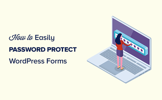 Password protecting a WordPress form Password protecting a WordPress form