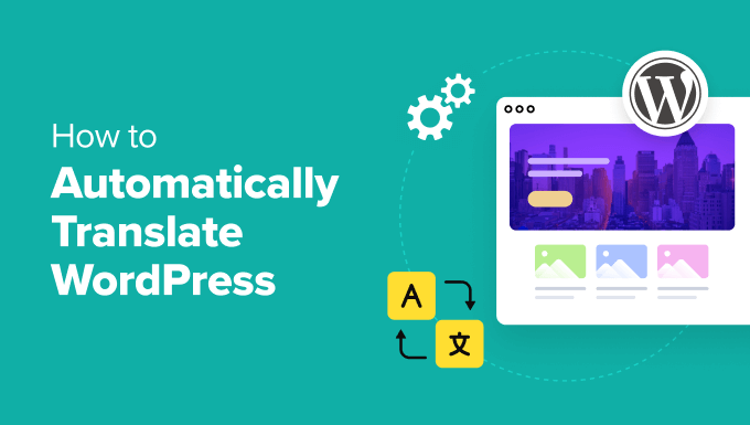 How to Automatically Translate WordPress (Easy Method) How to Automatically Translate WordPress (Easy Method)