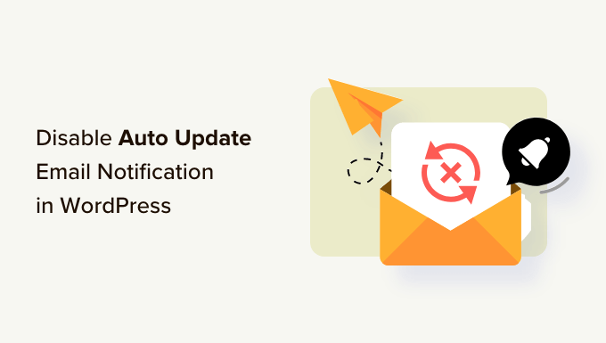 Disabling automatic update email notifications in WordPress Disabling automatic update email notifications in WordPress