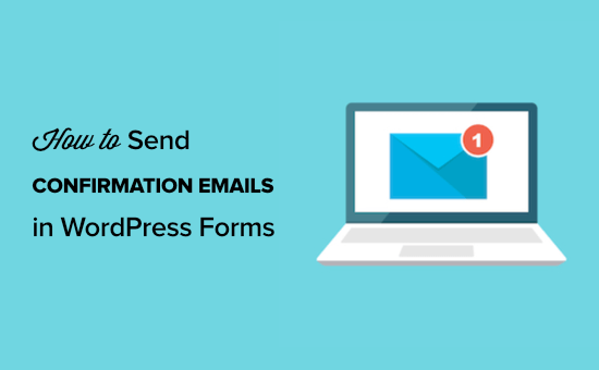 How to Send Confirmation Emails after WordPress Form Submission How to send confirmation emails after WordPress form submission