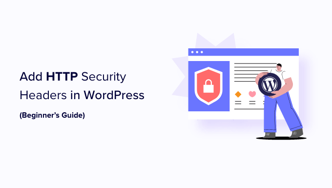 Adding HTTP security headers in WordPress How to Add HTTP Security Headers in WordPress (Beginner's Guide)