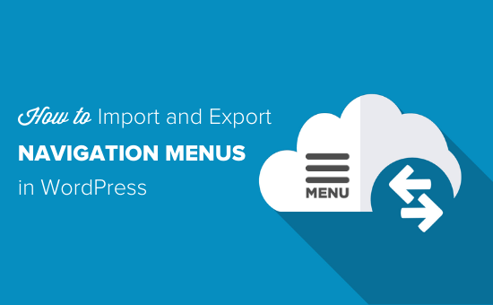 How to import and export navigation menus in WordPress How to import and export navigation menus in WordPress