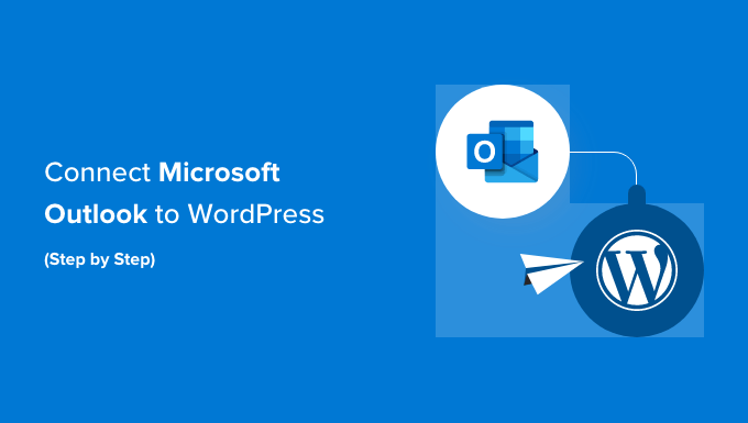 Connect Microsoft Outlook to WordPress Connect Microsoft Outlook to WordPress