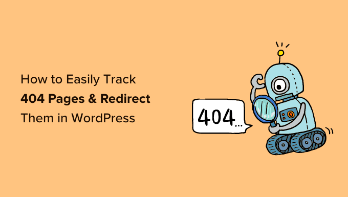 How to Easily Track 404 Pages and Redirect Them in WordPress How to Easily Track 404 Pages and Redirect Them in WordPress