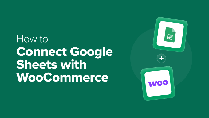 Verbinden Sie Google Sheets mit WooCommerce (in 5 Minuten)