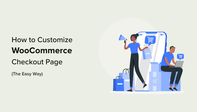How to customize WooCommerce checkout page (the easy way) How to customize WooCommerce checkout page (the easy way)