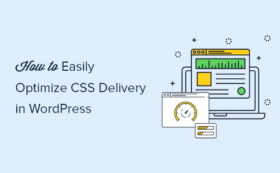 How to Easily Optimize CSS Delivery in WordPress How to Easily Optimize CSS Delivery in WordPress