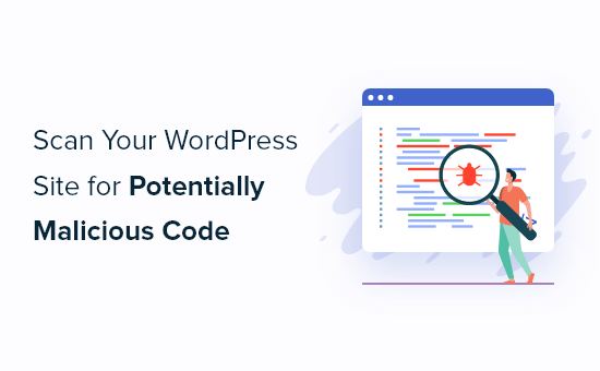 How to scan your WordPress site for potentially malicious code How to scan your WordPress site for potentially malicious code