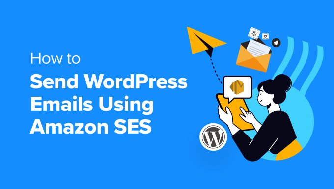 How to Send WordPress Emails Using Amazon SES How to Send WordPress Emails Using Amazon SES