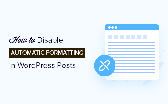 How to disable auto formatting in WordPress How to Disable Automatic Formatting in WordPress Posts