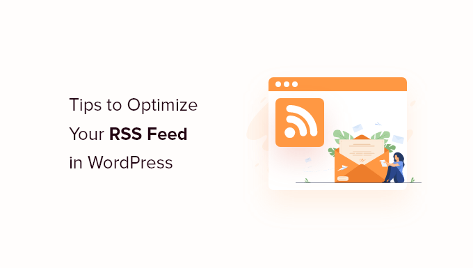 Tips to Optimize Your WordPress RSS Feed (Quick & Easy) Tips to Optimize Your WordPress RSS Feed (Quick & Easy)