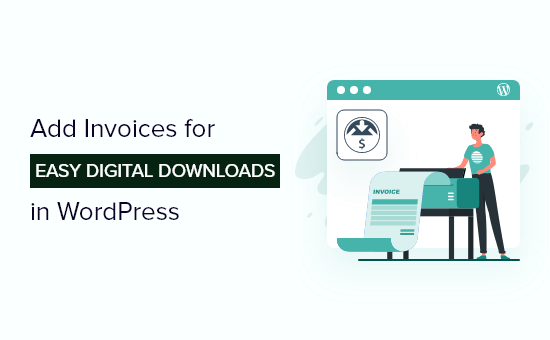 How to Add Invoice for Easy Digital Downloads in WordPress How to Add Invoice for Easy Digital Downloads in WordPress