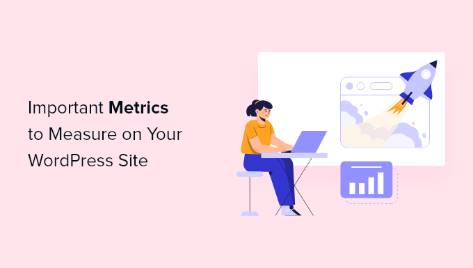 Important Metrics to Measure on Your WordPress Site Important Metrics to Measure on Your WordPress Site