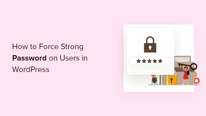 How to force strong password on users in WordPress (2 ways) How to force strong password on users in WordPress (2 ways)