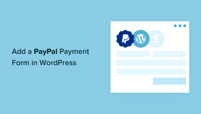 How to Add a PayPal Payment Form in WordPress How to Add a PayPal Payment Form in WordPress