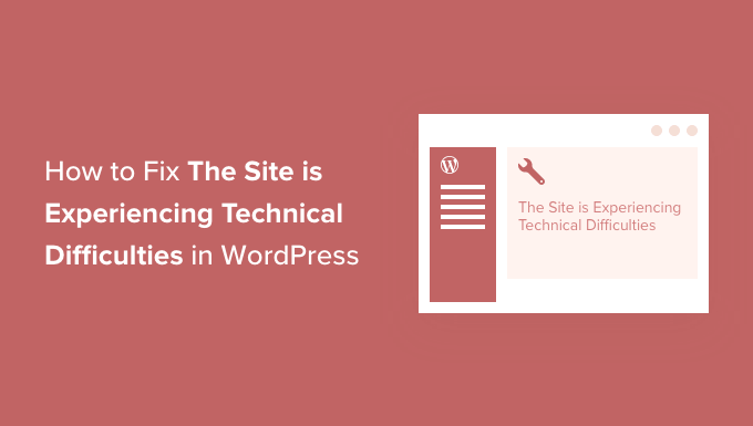 How to Fix 'The Site Is Experiencing Technical Difficulties' in WordPress How to Fix 'The Site Is Experiencing Technical Difficulties' in WordPress