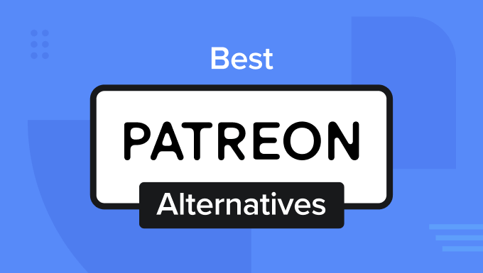 Beste Patreon-Alternativen, um Ihr Publikum zu monetarisieren