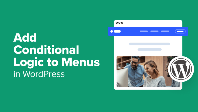 How to Add Conditional Logic to Menus in WordPress How to Add Conditional Logic to Menus in WordPress