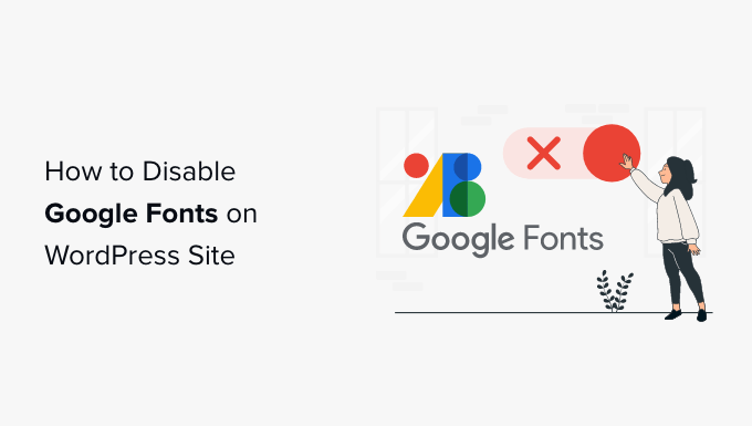 How to Disable Google Fonts on Your WordPress Website How to Disable Google Fonts on Your WordPress Website