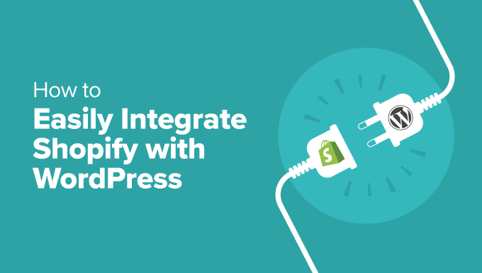 Easily Integrate Shopify with WordPress (Step by Step) Easily Integrate Shopify with WordPress (Step by Step)