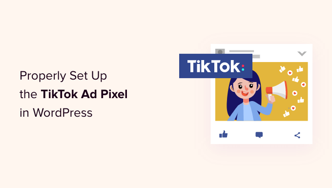 How to Properly Set Up the TikTok Ad Pixel in WordPress How to Properly Set Up the TikTok Ad Pixel in WordPress