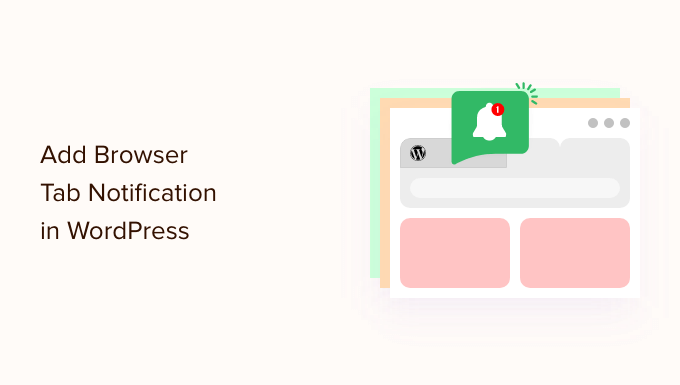 How to Add Browser Tab Notification in WordPress How to Add Browser Tab Notification in WordPress