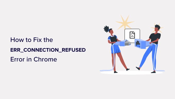 How to Fix the ERR_CONNECTION_REFUSED Error in Chrome How to Fix the ERR_CONNECTION_REFUSED Error in Chrome