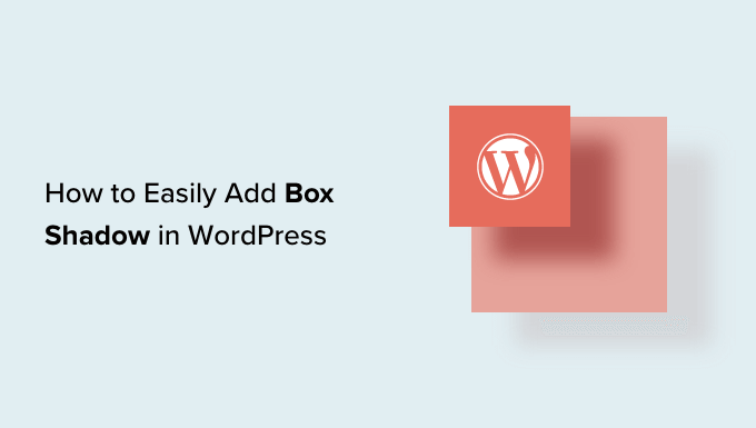 How to easily add box shadow in WordPress How to easily add box shadow in WordPress