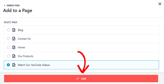 Choose a page where you want to embed the feed and click on the Add button Choose a page where you want to embed the feed and click on the Add button