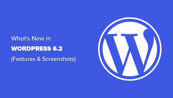Uma visão geral da versão 6.2 do WordPress com recursos e capturas de tela