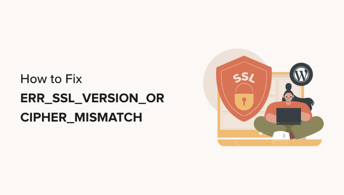 Jak naprawić błąd „ERR_SSL_VERSION_OR_CIPHER_MISMATCH” w WordPress