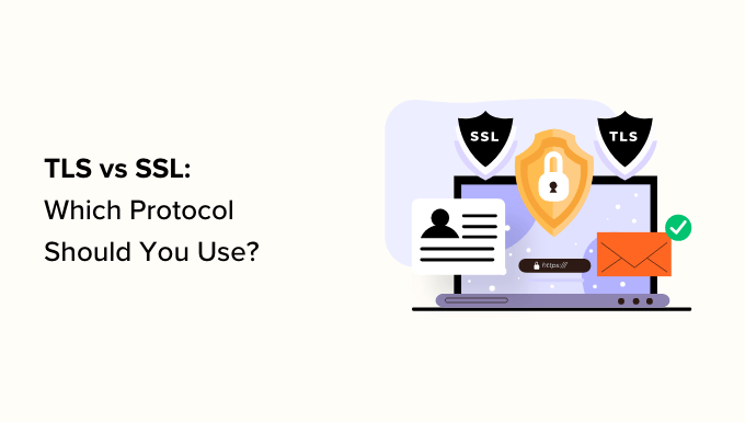 TLS vs SSL: Which Protocol Should You Use? TLS vs SSL: Which Protocol Should You Use?