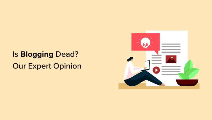 Is Blogging Dead? Is Blogging Dead?