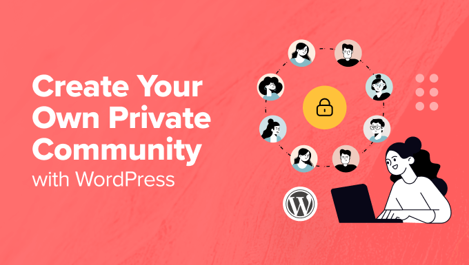 Comment créer votre propre communauté privée dans WordPress Comment créer votre propre communauté privée dans WordPress
