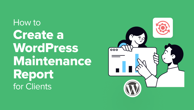 Come creare un report di manutenzione WordPress per i clienti Come creare un report di manutenzione WordPress per i clienti