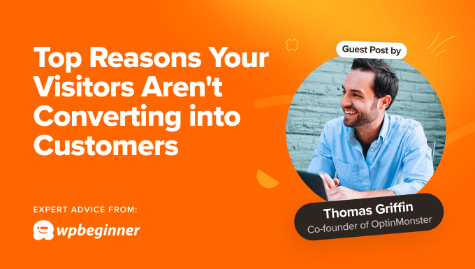 Top Reasons Your Visitors Aren't Converting Into Customers Top Reasons Your Visitors Aren't Converting Into Customers
