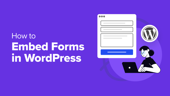 How to Embed Forms in WordPress How to Embed Forms in WordPress