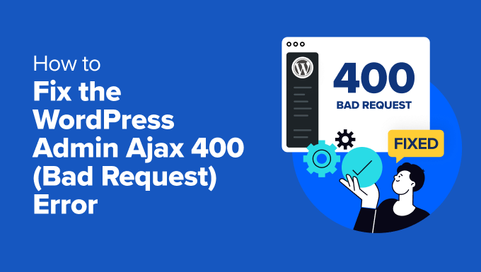 Correction de l'erreur admin-ajax bad request dans WordPress Correction de l'erreur admin-ajax bad request dans WordPress