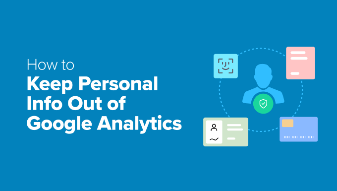 How to Keep Personally Identifiable Info Out of Google Analytics