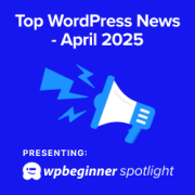 WPBeginner Spotlight 11: WordPress 6.8 Launch, Core Release Changes, and New Plugin Highlights