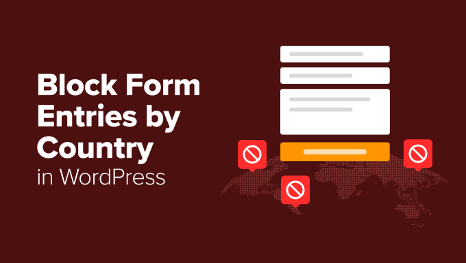 Block WordPress Form Entries From Certain Countries Block WordPress Form Entries From Certain Countries