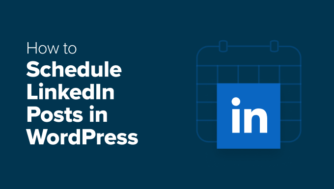 How to Schedule LinkedIn Posts in WordPress