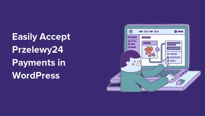 2 Easy Ways to Accept Przelewy24 Payments in WordPress