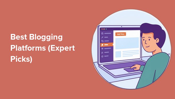 Best Blogging Platforms (Expert Picks) Best Blogging Platforms (Expert Picks)