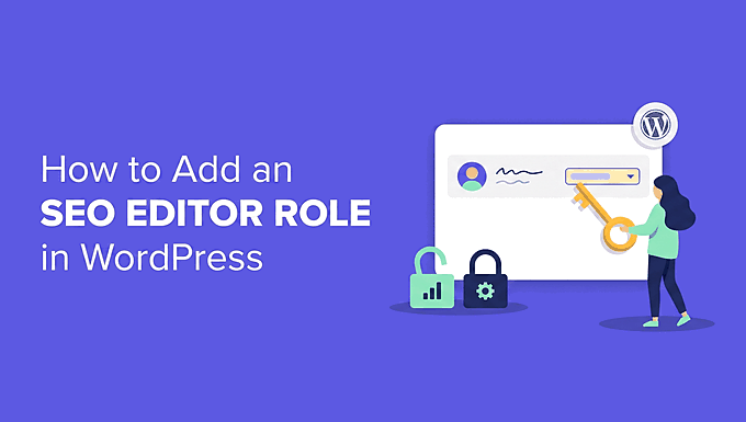 WordPress'te SEO'yu düzenlemek ve yönetmek için kullanıcı rolleri ekleme
