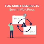 Cum să remediați problema „Prea multe redirecționări” în WordPress