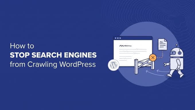 Opriți motoarele de căutare din a accesa site-ul dvs. WordPress Oprește motoarele de căutare să acceseze un site WordPress